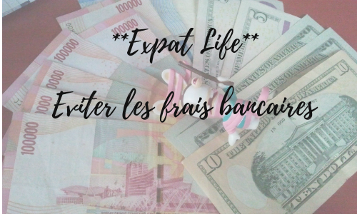 Expat life – Eviter les frais bancaires